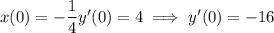 x(0)=-\dfrac14y'(0)=4\implies y'(0)=-16