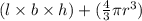 (l\times b\times h)+(\frac{4}{3}\pi r^3)