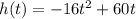 h(t) = - 16t^2+60t