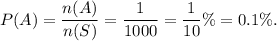 P(A)=\dfrac{n(A)}{n(S)}=\dfrac{1}{1000}=\dfrac{1}{10}\%=0.1\%.