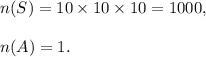 n(S)=10\times10\times10=1000,\\\\n(A)=1.