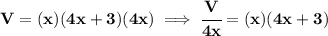 \bf V=(x)(4x+3)(4x)\implies \cfrac{V}{4x}=(x)(4x+3)