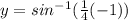 y=sin^{-1}(\frac{1}{4}(-1))