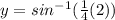y=sin^{-1}(\frac{1}{4}(2))