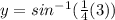 y=sin^{-1}(\frac{1}{4}(3))