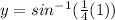 y=sin^{-1}(\frac{1}{4}(1))