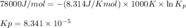 78000J/mol=-(8.314J/Kmol)\times 1000K\times \ln K_p\\\\Kp=8.341\times 10^{-5}
