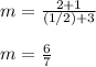 m=\frac{2+1}{(1/2)+3}\\ \\m=\frac{6}{7}