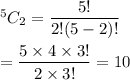 ^5C_2=\dfrac{5!}{2!(5-2)!}\\\\=\dfrac{5\times4\times3!}{2\times3!}=10