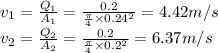 v_{1} =\frac{Q_1}{A_1} =\frac{0.2}{\frac{\pi }{4} \times 0.24^2} =4.42 m/s\\v_{2} =\frac{Q_2}{A_2} =\frac{0.2}{\frac{\pi }{4} \times 0.2^2} =6.37 m/s