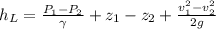 h_{L}=\frac{P_1-P_2}{\gamma}+z_1-z_2+\frac{v_1^{2}-v_2^{2} }{2g}