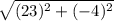 \sqrt{(23)^2+(-4)^2}