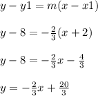 y-y1=m(x-x1)\\\\y-8=-\frac{2}{3} (x+2)\\\\y-8=-\frac{2}{3} x-\frac{4}{3}\\\\y=-\frac{2}{3} x+\frac{20}{3}