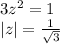 3z^2 = 1\\|z| = \frac{1}{\sqrt{3}}\\