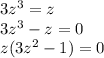3z^3 = z\\3z^3-z = 0\\z(3z^2-1)=0