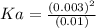 Ka=\frac{(0.003)^2}{(0.01)}