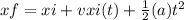 xf = xi + vxi(t) +  \frac{1}{2} (a) {t}^{2}