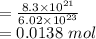 =\frac{8.3\times 10^{21}}{6.02\times 10^{23}} \\=0.0138\ mol