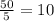 \frac{50}{5}=10