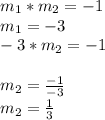 m_{1}*m_{2} =-1\\m_{1}=-3\\-3*m_{2} =-1\\\\m_{2}=\frac{-1}{-3}\\m_{2}=\frac{1}{3}\\\\