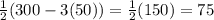 \frac{1}{2} (300-3(50))=\frac{1}{2}(150)=75