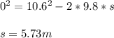 0^2=10.6^2-2*9.8*s\\ \\ s=5.73 m