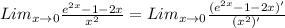 Lim_ {x \rightarrow0 }\frac{ {e}^{2x} - 1 - 2x}{ {x}^{2} } = Lim_ {x \rightarrow0 } \frac{ ({e}^{2x} - 1 - 2x)'}{( {x}^{2} ) ' }
