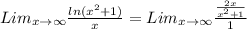 Lim_ {x \rightarrow \infty } \frac{ ln(x ^{2} + 1 ) }{x} = Lim_{x \rightarrow \infty } \frac{ \frac{2x}{x^{2} + 1} }{1}