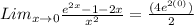 Lim_ {x \rightarrow0 }\frac{ {e}^{2x} - 1 - 2x}{ {x}^{2} } = \frac{ (4{e}^{2(0)} )}{ 2 }