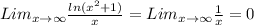 Lim_{x \rightarrow \infty } \frac{ ln(x ^{2} + 1 ) }{x} = Lim_{x \rightarrow \infty } \frac{ 1 }{x} = 0