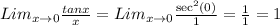 Lim_ {x \rightarrow0 }\frac{ tanx}{x} = Lim_ {x \rightarrow0 } \frac{ \sec ^{2} (0) }{1 } = \frac{1}{1} = 1
