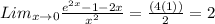 Lim_ {x \rightarrow0 }\frac{ {e}^{2x} - 1 - 2x}{ {x}^{2} } =\frac{ (4(1) )}{ 2 }=2