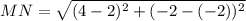 MN=\sqrt{(4-2)^{2} +(-2-(-2))^{2} }