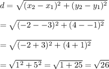 d=\sqrt{(x_2-x_1)^2+(y_2-y_1)^2}\\\\=\sqrt{(-2--3)^2+(4--1)^2}\\\\=\sqrt{(-2+3)^2+(4+1)^2}\\\\=\sqrt{1^2+5^2}=\sqrt{1+25}=\sqrt{26}