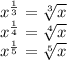 x^{\frac{1}{3}} = \sqrt[3]{x}\\x^{\frac{1}{4}} = \sqrt[4]{x}\\x^{\frac{1}{5}} = \sqrt[5]{x}