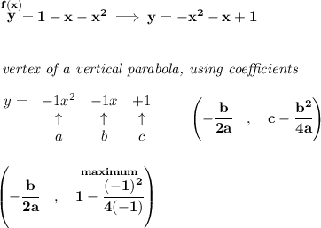 \bf \stackrel{f(x)}{y}=1-x-x^2\implies y=-x^2-x+1&#10;\\\\\\&#10;\textit{ vertex of a vertical parabola, using coefficients}\\\\&#10;\begin{array}{lccclll}&#10;y = &{{ -1}}x^2&{{ -1}}x&{{ +1}}\\&#10;&\uparrow &\uparrow &\uparrow \\&#10;&a&b&c&#10;\end{array}\qquad &#10;\left(-\cfrac{{{ b}}}{2{{ a}}}\quad ,\quad  {{ c}}-\cfrac{{{ b}}^2}{4{{ a}}}\right)&#10;\\\\\\&#10;\left(-\cfrac{{{ b}}}{2{{ a}}}\quad ,\quad  \stackrel{maximum}{1-\cfrac{(-1)^2}{4(-1)}}\right)