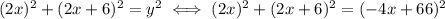 (2x)^2+(2x+6)^2 = y^2 \iff (2x)^2+(2x+6)^2 = (-4x+66)^2