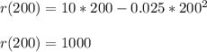 r(200)=10*200 - 0.025*200^2\\ \\ r(200)=1000