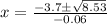 x=\frac{-3.7\pm \sqrt{8.53}}{-0.06}