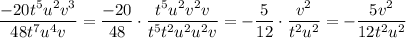 \dfrac{-20t^5u^2v^3}{48t^7u^4v}=\dfrac{-20}{48}\cdot\dfrac{t^5u^2v^2v}{t^5t^2u^2u^2v}=-\dfrac{5}{12}\cdot\dfrac{v^2}{t^2u^2}=-\dfrac{5v^2}{12t^2u^2}