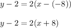 y-2=2(x-(-8))\\\\y-2=2(x+8)