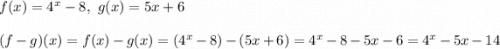 f(x)=4^x-8,\ g(x)=5x+6\\\\(f-g)(x)=f(x)-g(x)=(4^x-8)-(5x+6)=4^x-8-5x-6=4^x-5x-14