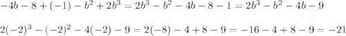 -4b-8+(-1)-b^2+2b^3=2b^3-b^2-4b-8-1=2b^3-b^2-4b-9\\\\2(-2)^3-(-2)^2-4(-2)-9=2(-8)-4+8-9=-16-4+8-9=-21