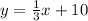 y=\frac{1}{3}x +10