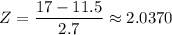 Z=\dfrac{17-11.5}{2.7}\approx 2.0370
