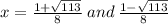 x =  \frac{1 +  \sqrt{113} }{8}  \: and \:  \frac{1 -  \sqrt{113} }{8}