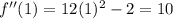 {f}''(1)=12(1)^2-2=10