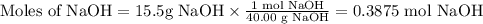 \text{Moles of NaOH} = 15.5 \text{g NaOH} \times \frac{\text{1 mol NaOH}}{\text{40.00 g NaOH}} = \text{0.3875 mol NaOH}\\