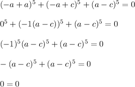 (-a+a)^5+(-a+c)^5+(a-c)^5=0\\\\0^5+(-1(a-c))^5+(a-c)^5=0\\\\(-1)^5(a-c)^5+(a-c)^5=0\\\\-(a-c)^5+(a-c)^5=0\\\\0=0