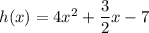 h(x)=4x^2+\dfrac{3}{2}x-7